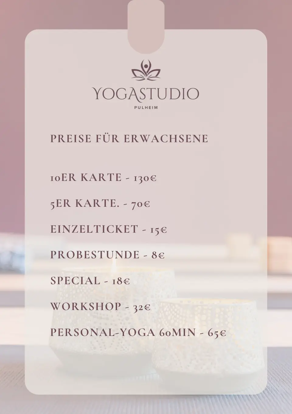 Preisliste für Erwachsene: 10er-Karte 130 €, 5er-Karte 70 €, Einzelticket 15 €, Probestunde 8 €, Special 18 €, Workshop 32 €, Personal-Yoga 60 Minuten 65 €